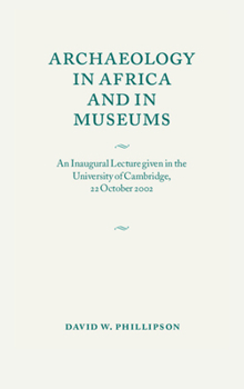 Paperback Archaeology in Africa and in Museums: An Inaugural Lecture Given in the University of Cambridge, 22 October 2002 Book