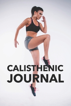 Paperback Calisthenic Journal: Calisthenics Tracker Book for Writing Down Workouts (Exercise, Sets & Reps) Book