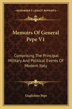 Paperback Memoirs Of General Pepe V1: Comprising The Principal Military And Political Events Of Modern Italy Book