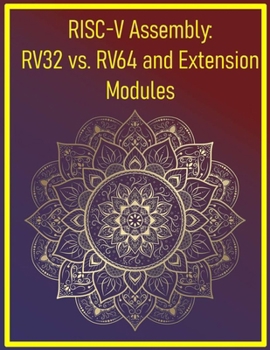 Paperback RISC-V Assembly: RV32 vs. RV64 and Extension Modules: Explore 32/64-bit variants and vector/multiplication extensions Book