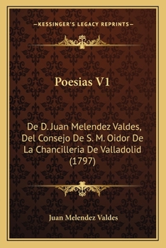 Paperback Poesias V1: De D. Juan Melendez Valdes, Del Consejo De S. M. Oidor De La Chancilleria De Valladolid (1797) [Spanish] Book
