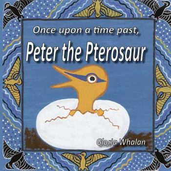 Paperback Once upon a time past, Peter the Pterosaur Book