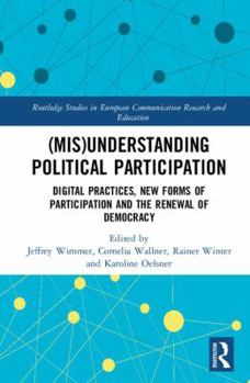Hardcover (Mis)Understanding Political Participation: Digital Practices, New Forms of Participation and the Renewal of Democracy Book