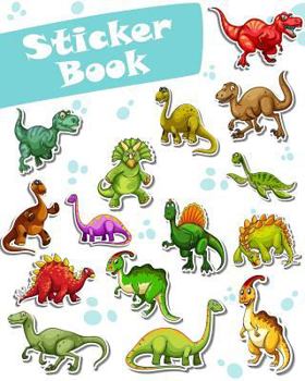 Sticker Book : Dinosaurs Collection Blank Sticker Book for Kids Collection Notebook Page Size 8x10 Inches 80 Pages Children Family Activity Book