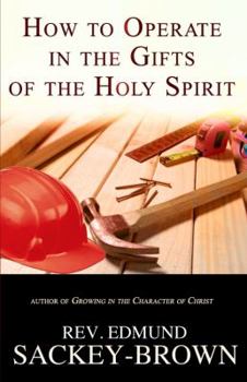 Paperback How to Operate in the Gifts of the Holy Spirit: Understanding the Role of the Nine Spiritual Gifts in the Life of the Believer Book