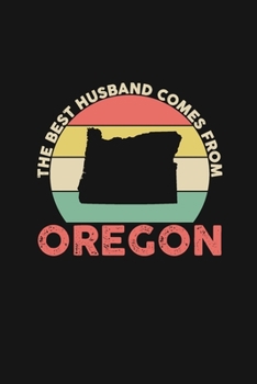The Best Husband Comes From Oregon: Weekly 100 page 6 x 9 Dated Calendar Planner and Notebook For 2019-2020 Academic Year Retro Wedding Anniversary notebook for him to jot down ideas and notes