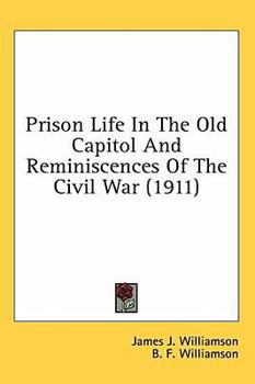 Prison Life in the Old Capitol and Reminiscences of the Civil War