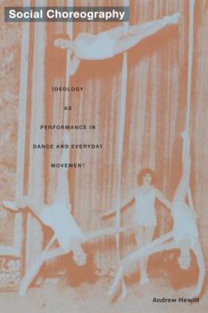 Paperback Social Choreography: Ideology as Performance in Dance and Everyday Movement Book