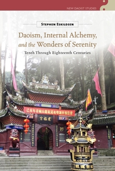 Daoism, Internal Alchemy, and the Wonders of Serenity: Tenth Through Eighteenth Centuries (New Daoist Studies)