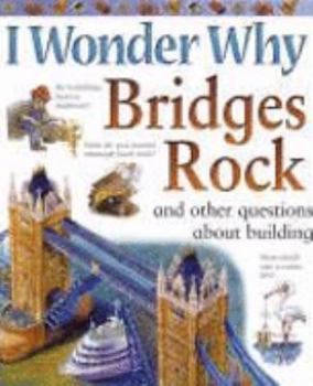 Paperback I Wonder Why Bridges Rock: And Other Questions About Building (I Wonder Why): And Other Questions About Building (I Wonder Why) Book