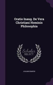 Oratio Inaug. De Vera Christiani Hominis Philosophia