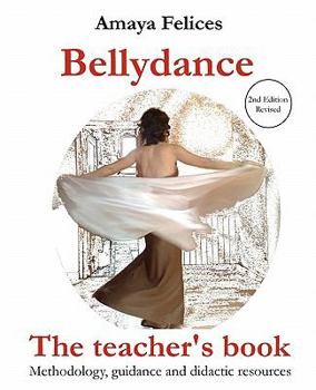 Paperback Belly Dance: The Teacher's Book: Methodology, guidance and didactic resources Book