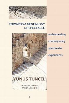 Paperback Towards a Genealogy of Spectacle: understanding contemporary spectacular experiences Book