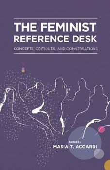 The Feminist Reference Desk: Concepts, Critiques, and Conversations - Book  of the Gender and Sexuality in Information Studies