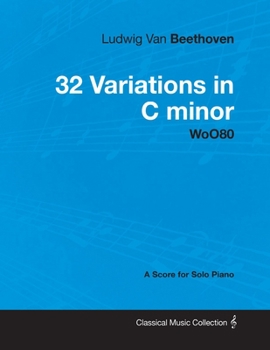 Paperback Ludwig Van Beethoven - 32 Variations in C minor - WoO 80 - A Score for Solo Piano;With a Biography by Joseph Otten Book