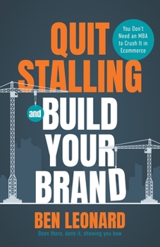 Paperback Quit Stalling and Build Your Brand: You Don't Need an MBA to Crush It in Ecommerce Book
