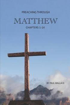 Paperback Preaching Through Matthew (1-14): Exegetical Sermons Through the First Half of Matthew Book