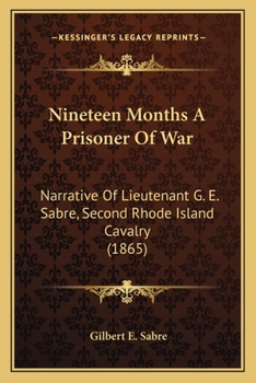 Paperback Nineteen Months A Prisoner Of War: Narrative Of Lieutenant G. E. Sabre, Second Rhode Island Cavalry (1865) Book
