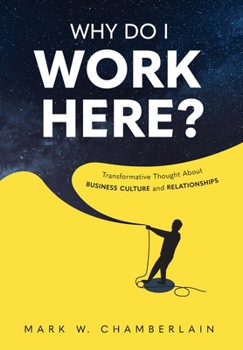 Hardcover Why Do I Work Here?: Transformative Thought About Business Culture And Relationships Book
