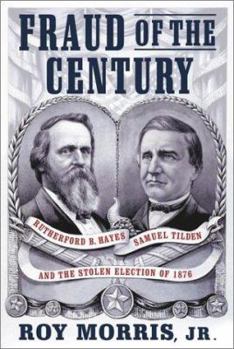 Hardcover Fraud of the Century: Rutherford B. Hayes, Samuel Tilden, and the Stolen Election of 1876 Book