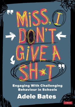 Hardcover "Miss, I don't give a sh*t": Engaging with challenging behaviour in schools Book