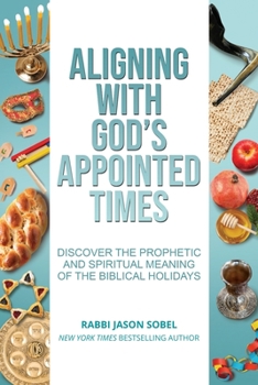 Paperback Aligning With God's Appointed Times: Discover the Prophetic and Spiritual Meaning of the Biblical Holidays Book