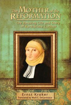 Paperback The Mother of the Reformation: The Amazing Life and Story of Katharine Luther Book