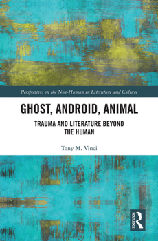 Paperback Ghost, Android, Animal: Trauma and Literature Beyond the Human Book