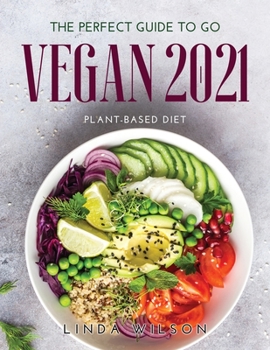 Paperback The Perfect Guide to Go Vegan 2021: Plant-Based Diet Book