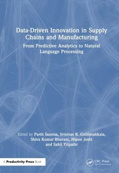 Hardcover Data-Driven Innovation in Supply Chains and Manufacturing: From Predictive Analytics to Natural Language Processing Book