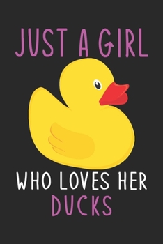 Paperback Just A Girl Who Loves Her Ducks: A Amazing Cute Ducks notebook journal or dairy - Ducks lovers gift for girls - Note Taking And Jotting Down Ideas, Gi Book