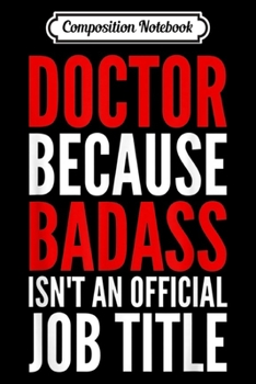 Paperback Composition Notebook: Doctor Because Badass Isn't A Job Title - For Work s Journal/Notebook Blank Lined Ruled 6x9 100 Pages Book