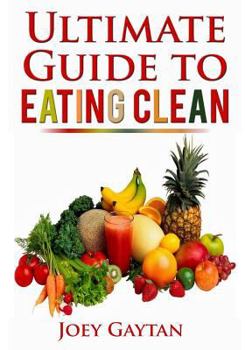 Paperback The Ultimate Guide to Eating Clean Book