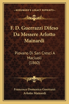 Paperback F. D. Guerrazzi Difeso Da Messere Arlotto Mainardi: Piovano Di San Cresci A Maciuoli (1860) [Italian] Book