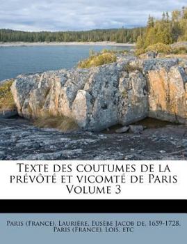 Paperback Texte Des Coutumes de la Pr?v?t? Et Vicomt? de Paris Volume 3 [French] Book