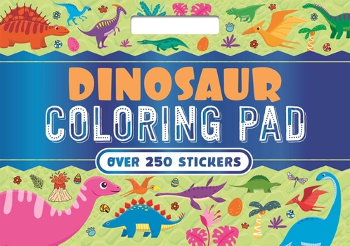 Paperback Dinosaur Coloring Pad: With Over 250 Amazing Stickers! Book