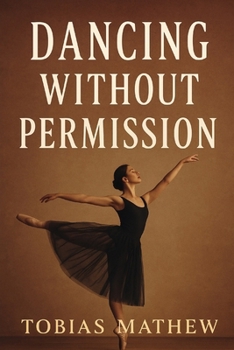 Paperback Dancing Without Permission: A Ballerina's Rise Through Love, Loss, and Self-Respect Book