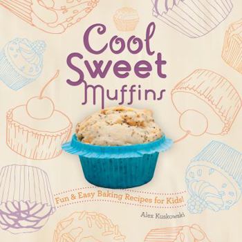 Library Binding Cool Sweet Muffins: Fun & Easy Baking Recipes for Kids!: Fun & Easy Baking Recipes for Kids! Book