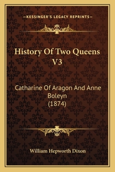 Paperback History Of Two Queens V3: Catharine Of Aragon And Anne Boleyn (1874) Book