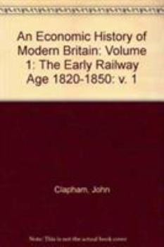 An Economic History of Modern Britain: The Early Railway Age 1820-1850 - Book #1 of the An Economic History of Modern Britain