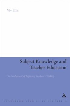 Paperback Subject Knowledge and Teacher Education: The Development of Beginning Teachers' Thinking Book