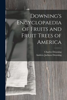 Paperback Downing's Encyclopaedia of Fruits and Fruit Trees of America Book