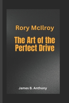 Paperback Rory McIlroy: The Art of the Perfect Drive Book