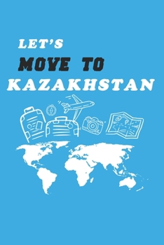 Paperback Let's Move To Kazakhstan Notebook Birthday Gift: Lined Notebook / Journal Gift, 120 Pages, 6x9, Soft Cover, Matte Finish Book