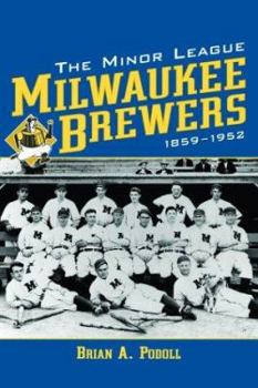 The Minor League Milwaukee Brewers, 1859-1952