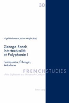 Paperback George Sand: Intertextualité Et Polyphonie I: Palimpsestes, Échanges, Réécritures [French] Book