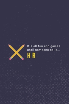 It's All Fun And Games Until Someone Calls HR: A Journal Notebook for Human Resource Staff, Personnel Management, Human Capital – A Funny Gag Gift for HR Boss, Coworker, Manager or Employee