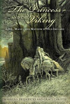 Paperback The Princess and the Viking: Love, Magic, and Mayhem in Old Ireland Book