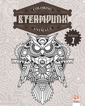 Coloring Steampunk Animals - Volume 1: Coloring book for adults (Mandalas) – Anti stress – Steampunk – Volume 1