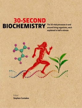 Hardcover 30-Second Biochemistry: The 50 Vital Processes in and Around Living Organisms, Each Explained in Half a Minute Book